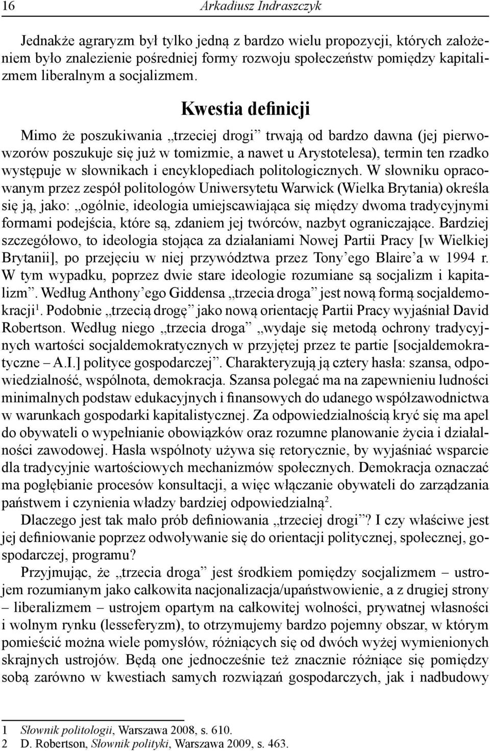 Kwestia definicji Mimo że poszukiwania trzeciej drogi trwają od bardzo dawna (jej pierwowzorów poszukuje się już w tomizmie, a nawet u Arystotelesa), termin ten rzadko występuje w słownikach i