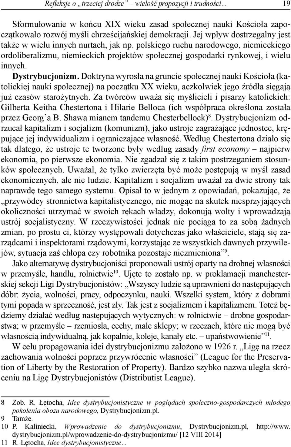 Dystrybucjonizm. Doktryna wyrosła na gruncie społecznej nauki Kościoła (katolickiej nauki społecznej) na początku XX wieku, aczkolwiek jego źródła sięgają już czasów starożytnych.