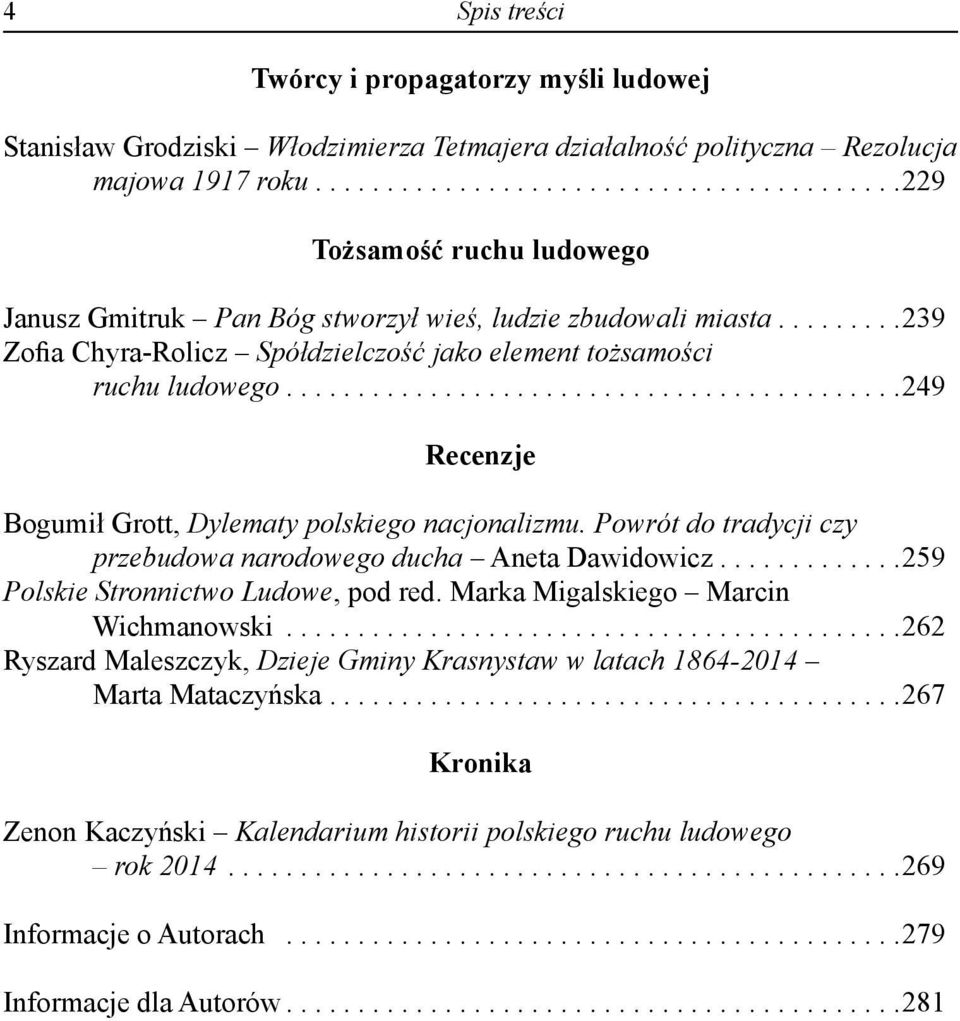 ........239 Zofia Chyra-Rolicz Spółdzielczość jako element tożsamości ruchu ludowego...........................................249 Recenzje Bogumił Grott, Dylematy polskiego nacjonalizmu.