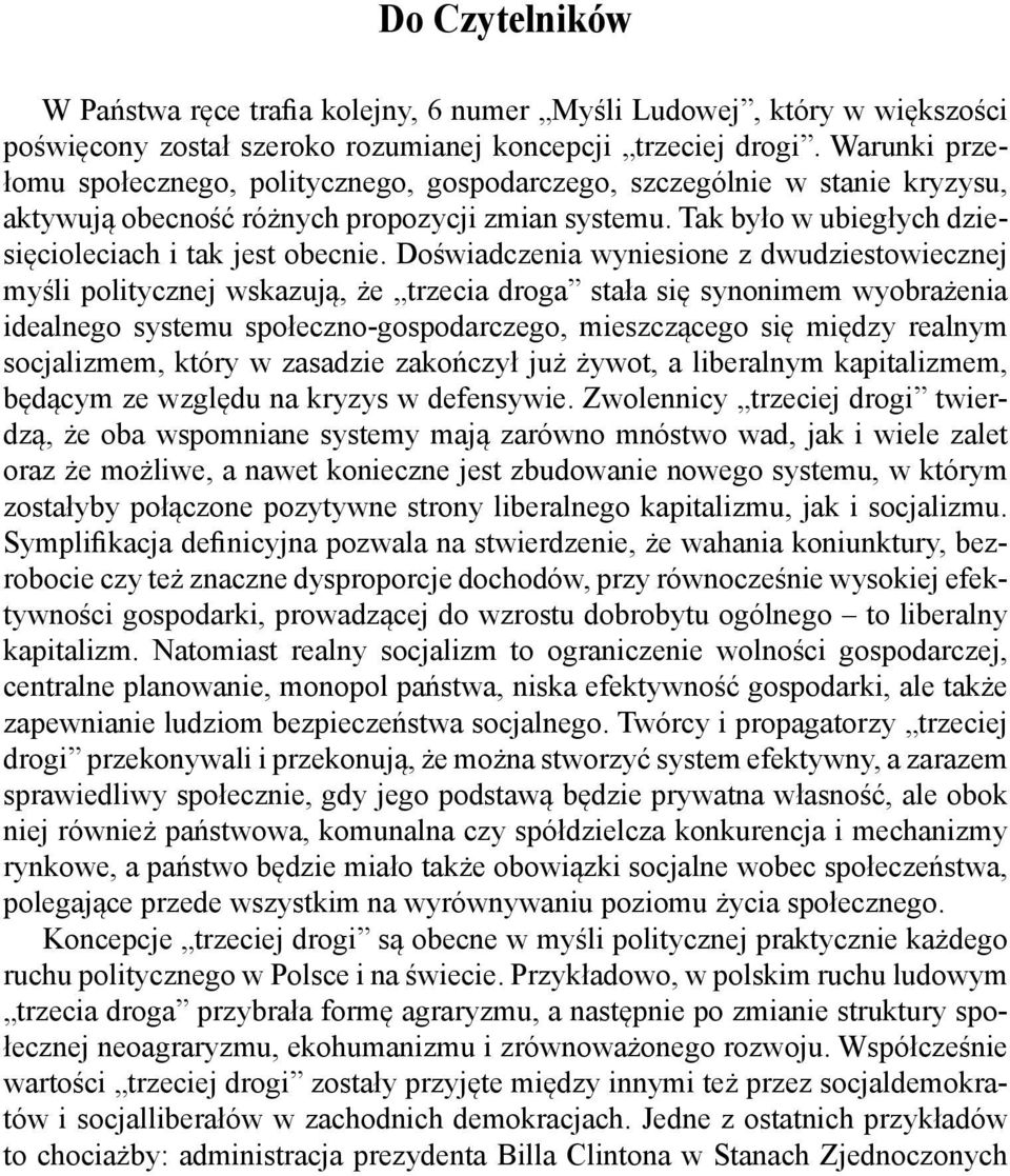 Doświadczenia wyniesione z dwudziestowiecznej myśli politycznej wskazują, że trzecia droga stała się synonimem wyobrażenia idealnego systemu społeczno-gospodarczego, mieszczącego się między realnym