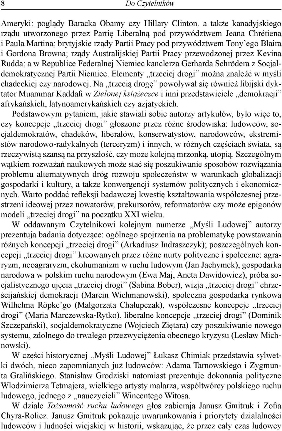 Socjaldemokratycznej Partii Niemiec. Elementy trzeciej drogi można znaleźć w myśli chadeckiej czy narodowej.