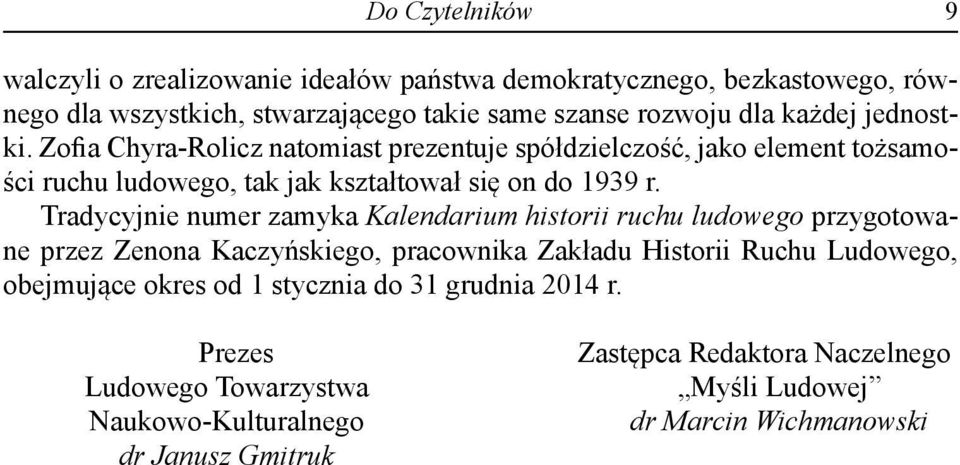 Tradycyjnie numer zamyka Kalendarium historii ruchu ludowego przygotowane przez Zenona Kaczyńskiego, pracownika Zakładu Historii Ruchu Ludowego, obejmujące