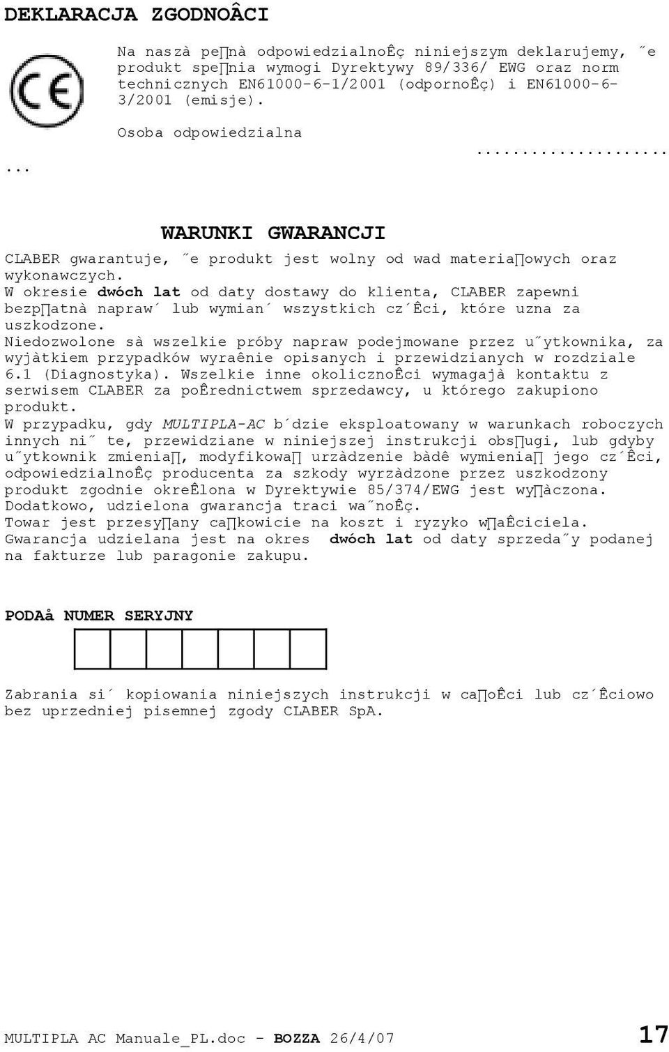 W okresie dwóch lat od daty dostawy do klienta, CLABER zapewni bezp atnà napraw lub wymian wszystkich cz Êci, które uzna za uszkodzone.