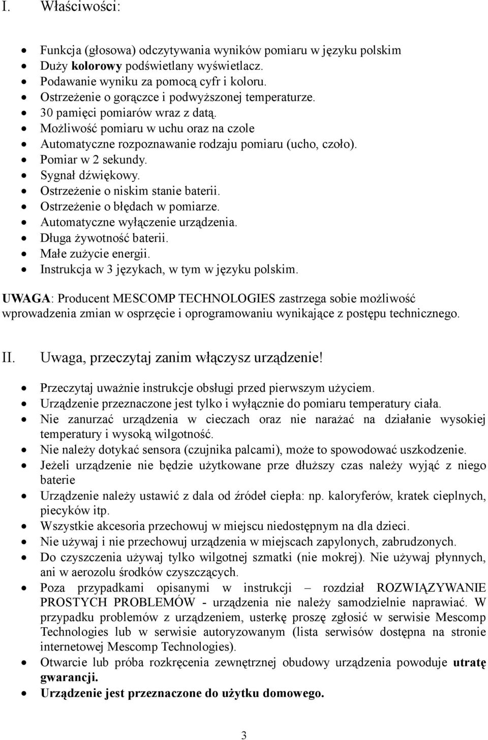 Pomiar w 2 sekundy. Sygnał dźwiękowy. OstrzeŜenie o niskim stanie baterii. OstrzeŜenie o błędach w pomiarze. Automatyczne wyłączenie urządzenia. Długa Ŝywotność baterii. Małe zuŝycie energii.