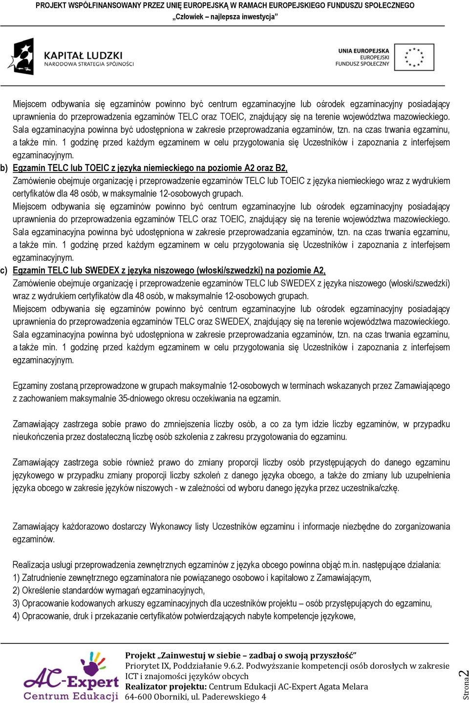 1 godzinę przed każdym egzaminem w celu przygotowania się Uczestników i zapoznania z interfejsem egzaminacyjnym.