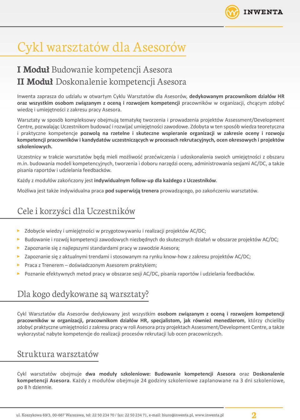 Warsztaty w sposób kompleksowy obejmują tematykę tworzenia i prowadzenia projektów Assessment/Development Centre, pozwalając Uczestnikom budować i rozwijać umiejętności zawodowe.