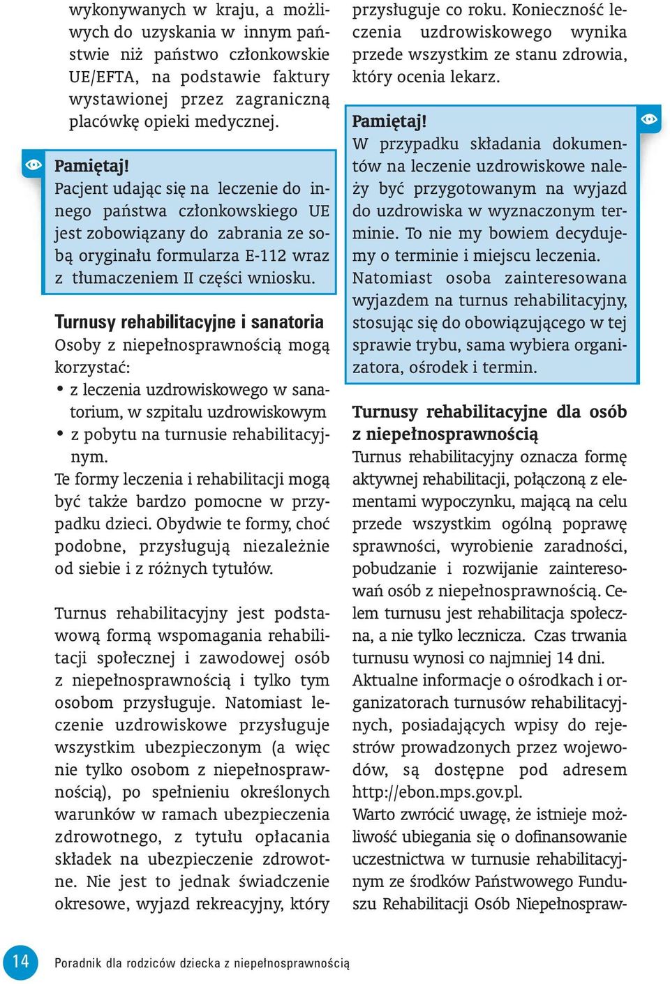 Turnusy rehabilitacyjne i sanatoria Osoby z niepe nosprawnoêcià mogà korzystaç: z leczenia uzdrowiskowego w sanatorium, w szpitalu uzdrowiskowym z pobytu na turnusie rehabilitacyjnym.