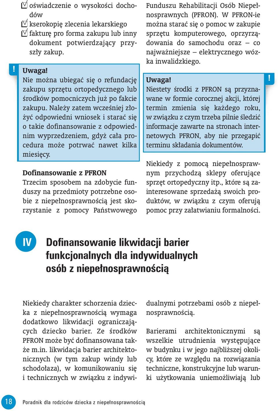 Nale y zatem wczeêniej z o- yç odpowiedni wniosek i staraç si o takie dofinansowanie z odpowiednim wyprzedzeniem, gdy ca a procedura mo e potrwaç nawet kilka miesi cy.