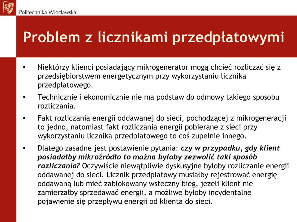 Fakt rozliczania energii oddawanej do sieci, pochodzącej z mikrogeneracji to jedno, natomiast fakt rozliczania energii pobierane z sieci przy wykorzystaniu licznika przedpłatowego to coś zupełnie