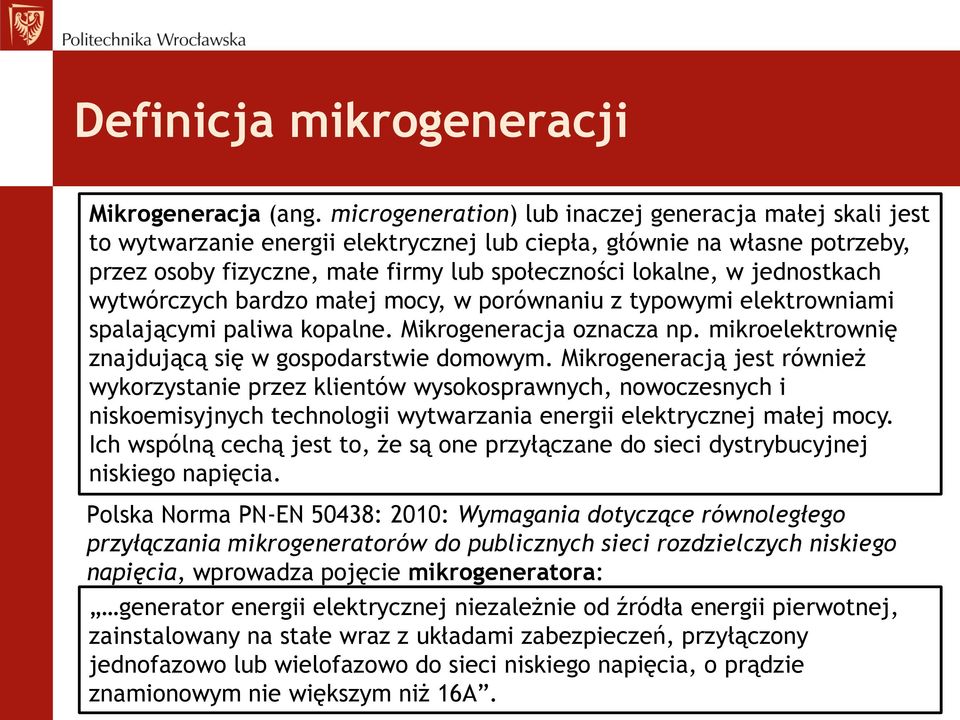 jednostkach wytwórczych bardzo małej mocy, w porównaniu z typowymi elektrowniami spalającymi paliwa kopalne. Mikrogeneracja oznacza np. mikroelektrownię znajdującą się w gospodarstwie domowym.