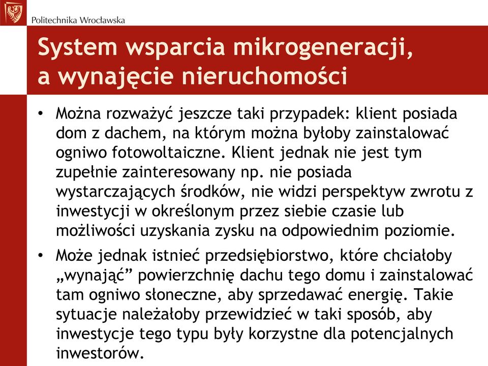 nie posiada wystarczających środków, nie widzi perspektyw zwrotu z inwestycji w określonym przez siebie czasie lub możliwości uzyskania zysku na odpowiednim poziomie.