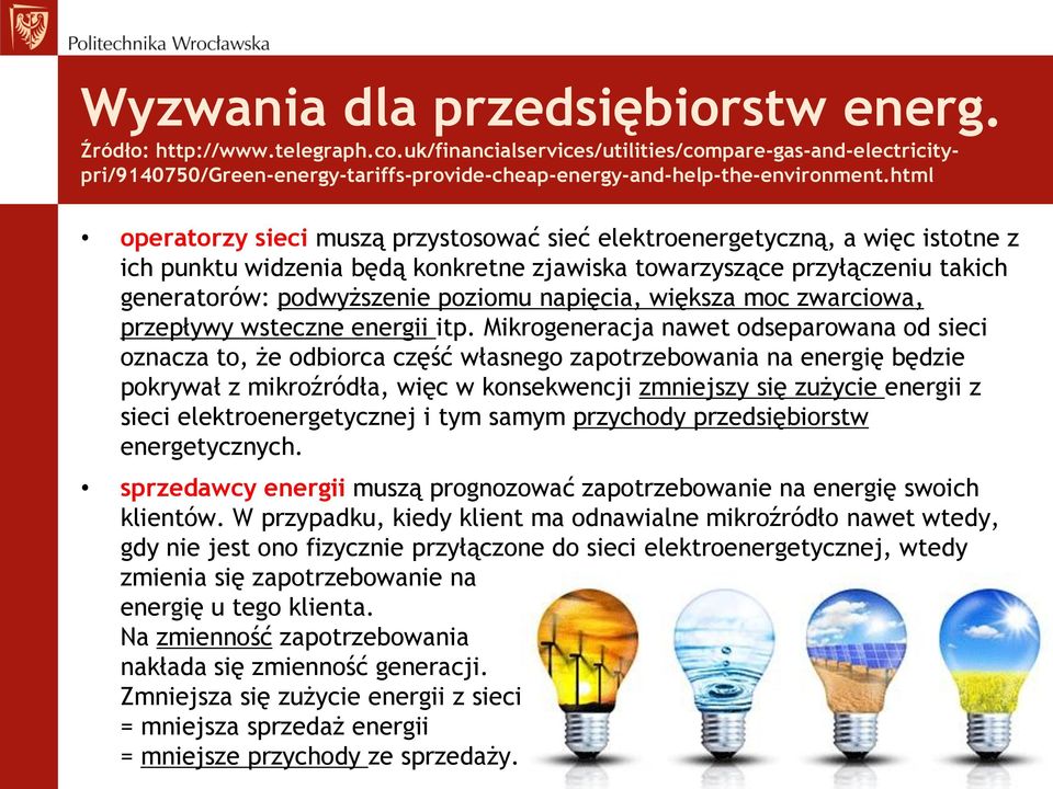 html operatorzy sieci muszą przystosować sieć elektroenergetyczną, a więc istotne z ich punktu widzenia będą konkretne zjawiska towarzyszące przyłączeniu takich generatorów: podwyższenie poziomu