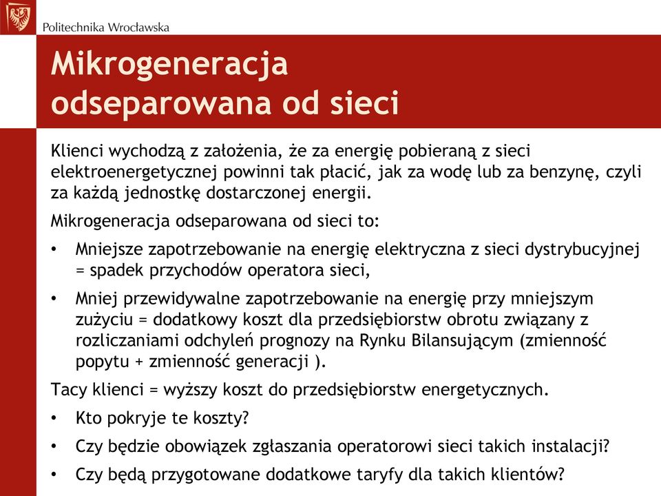 Mikrogeneracja odseparowana od sieci to: Mniejsze zapotrzebowanie na energię elektryczna z sieci dystrybucyjnej = spadek przychodów operatora sieci, Mniej przewidywalne zapotrzebowanie na energię