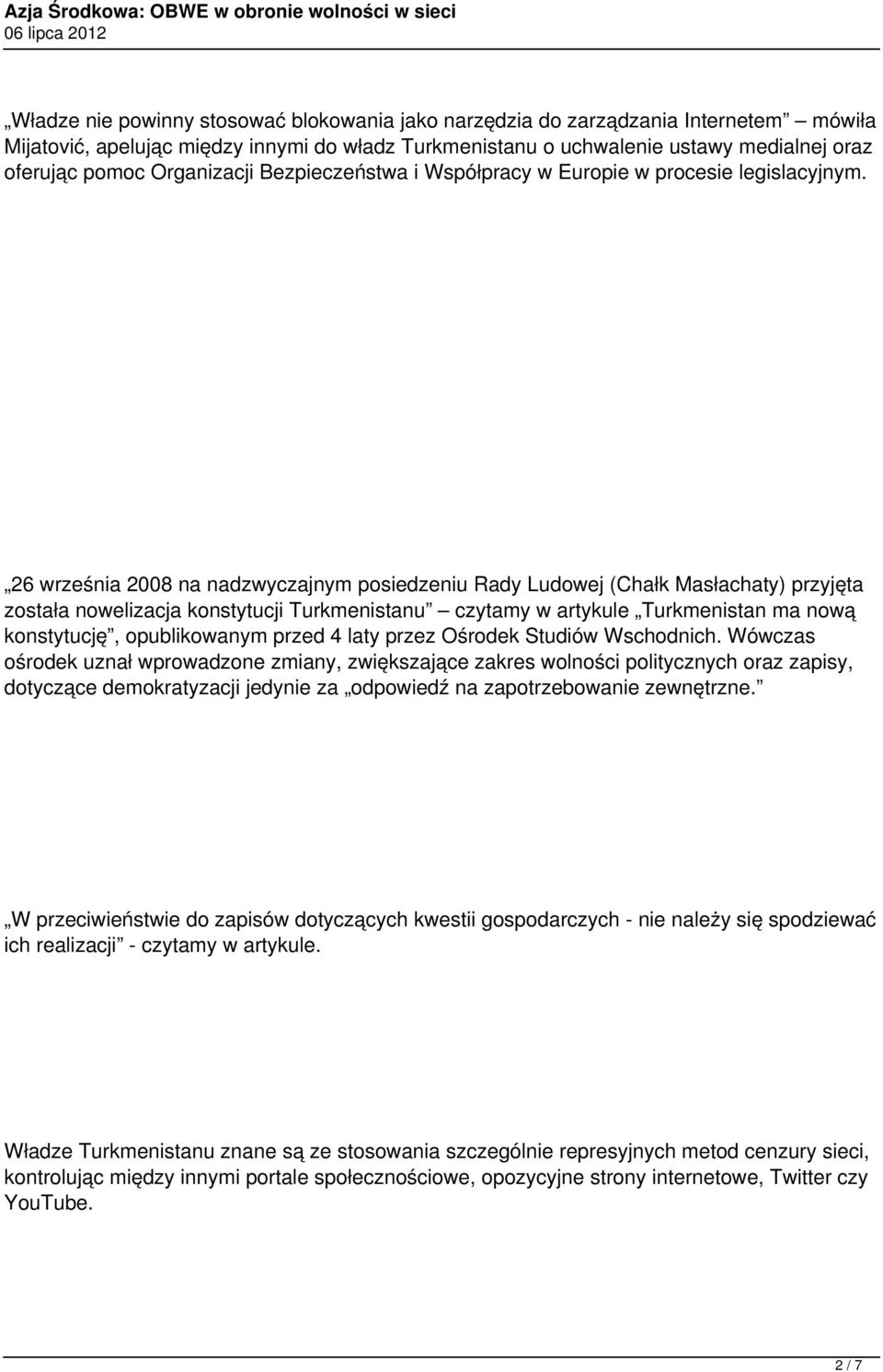 26 września 2008 na nadzwyczajnym posiedzeniu Rady Ludowej (Chałk Masłachaty) przyjęta została nowelizacja konstytucji Turkmenistanu czytamy w artykule Turkmenistan ma nową konstytucję, opublikowanym