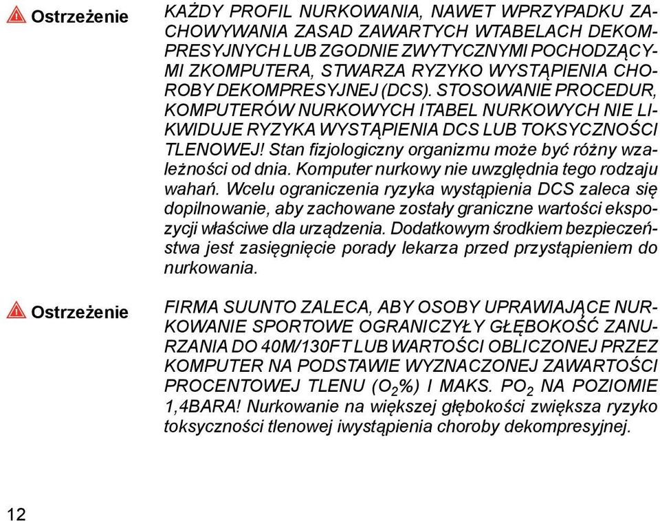 Stan fizjologiczny organizmu może być różny wzależności od dnia. Komputer nurkowy nie uwzględnia tego rodzaju wahań.