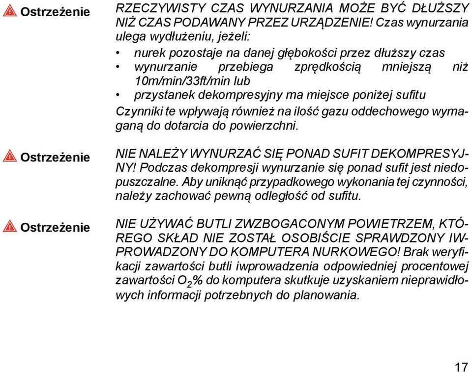 poniżej sufitu Czynniki te wpływają również na ilość gazu oddechowego wymaganą do dotarcia do powierzchni. NIE NALEŻY WYNURZAĆ SIĘ PONAD SUFIT DEKOMPRESYJ- NY!