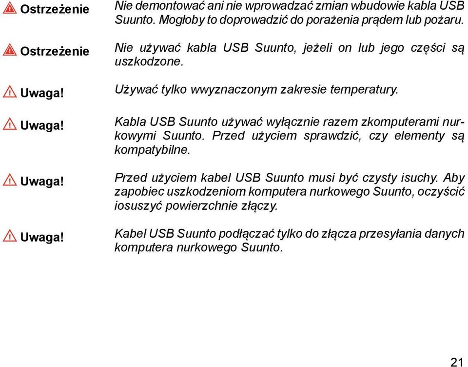 Używać tylko wwyznaczonym zakresie temperatury. Kabla USB Suunto używać wyłącznie razem zkomputerami nurkowymi Suunto.