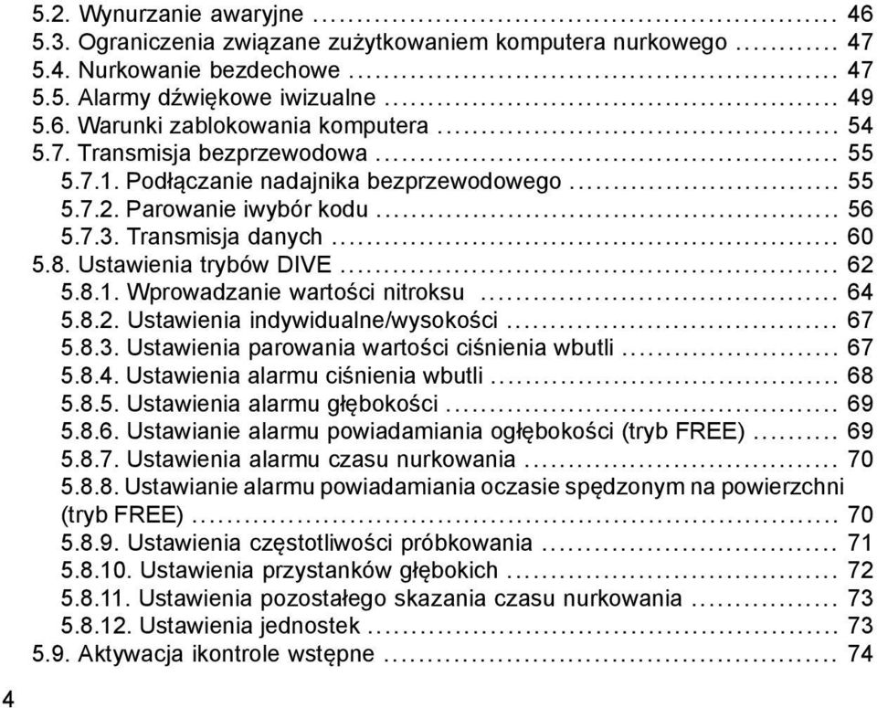 .. 64 5.8.2. Ustawienia indywidualne/wysokości... 67 5.8.3. Ustawienia parowania wartości ciśnienia wbutli... 67 5.8.4. Ustawienia alarmu ciśnienia wbutli... 68 5.8.5. Ustawienia alarmu głębokości.