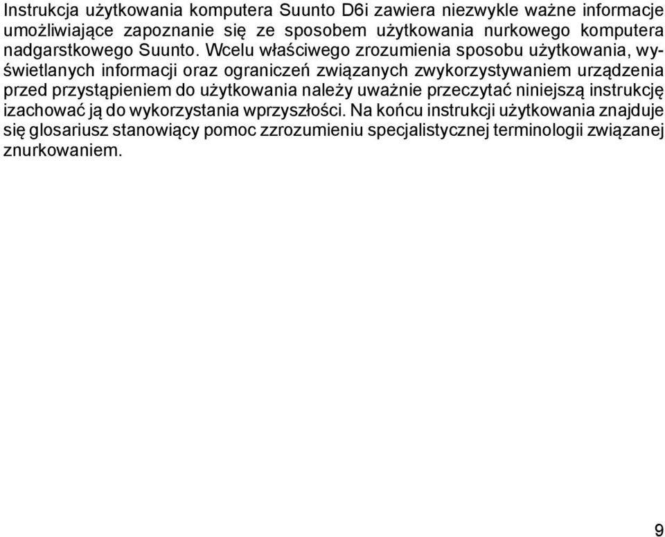 Wcelu właściwego zrozumienia sposobu użytkowania, wyświetlanych informacji oraz ograniczeń związanych zwykorzystywaniem urządzenia przed