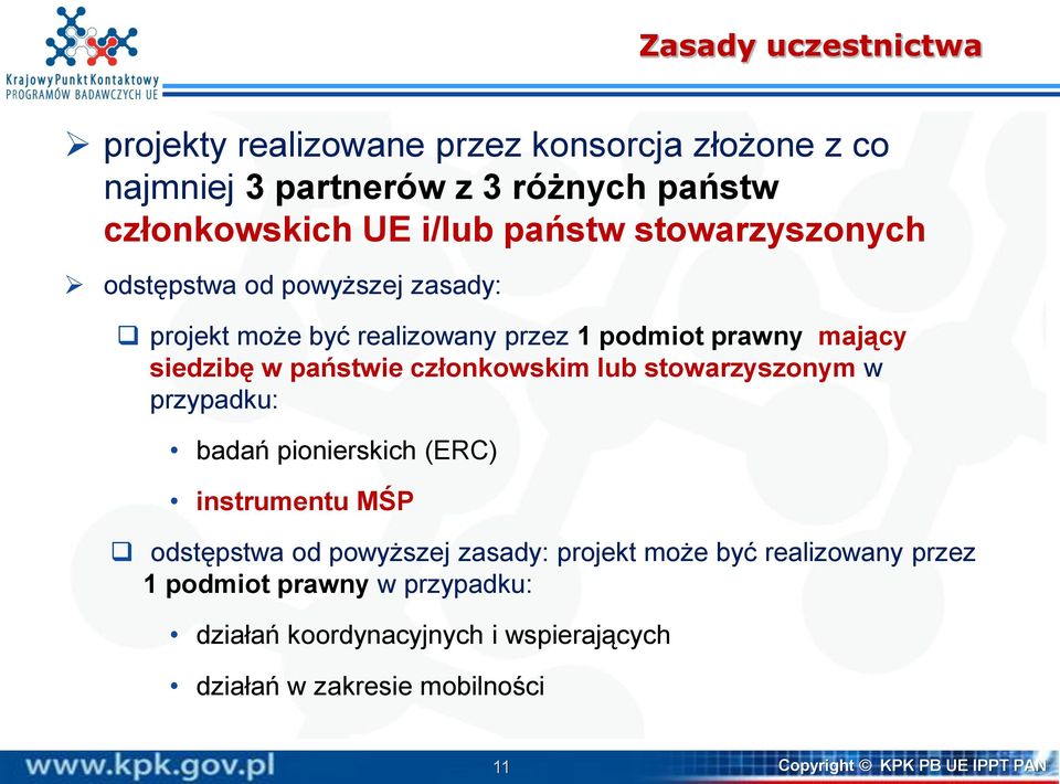 członkowskim lub stowarzyszonym w przypadku: badań pionierskich (ERC) instrumentu MŚP odstępstwa od powyższej zasady: projekt może być