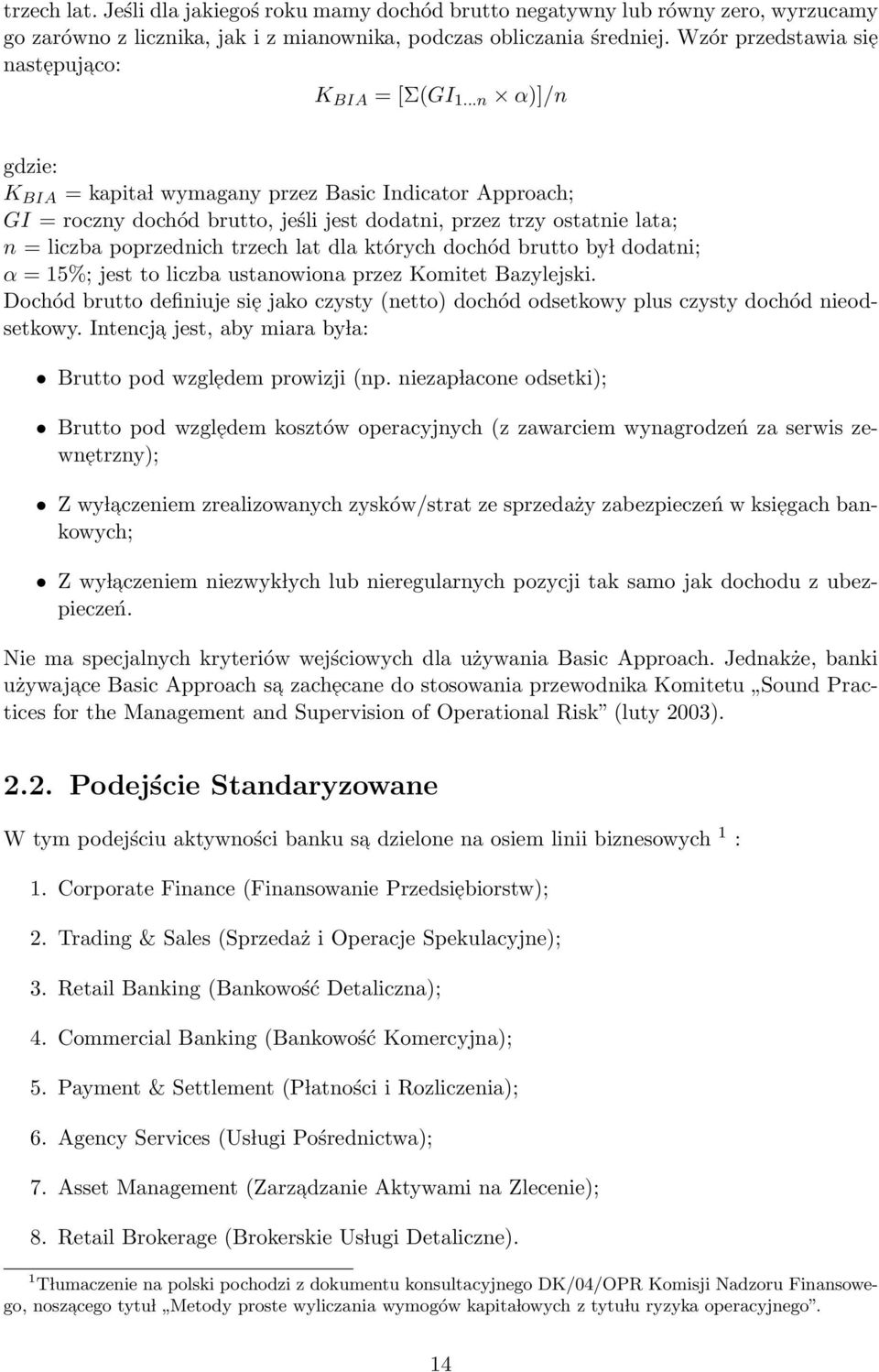 ..n α)]/n gdzie: K BIA = kapita l wymagany przez Basic Indicator Approach; GI = roczny dochód brutto, jeśli jest dodatni, przez trzy ostatnie lata; n = liczba poprzednich trzech lat dla których