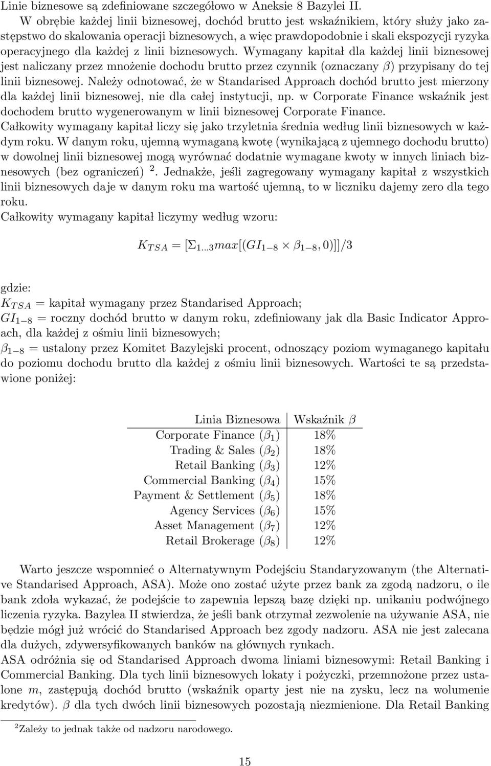 każdej z linii biznesowych. Wymagany kapita l dla każdej linii biznesowej jest naliczany przez mnożenie dochodu brutto przez czynnik (oznaczany β) przypisany do tej linii biznesowej.
