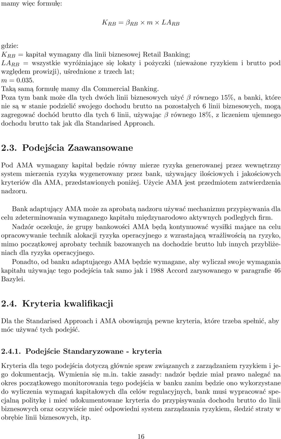 Poza tym bank może dla tych dwóch linii biznesowych użyć β równego 15%, a banki, które nie sa w stanie podzielić swojego dochodu brutto na pozosta lych 6 linii biznesowych, moga zagregować dochód