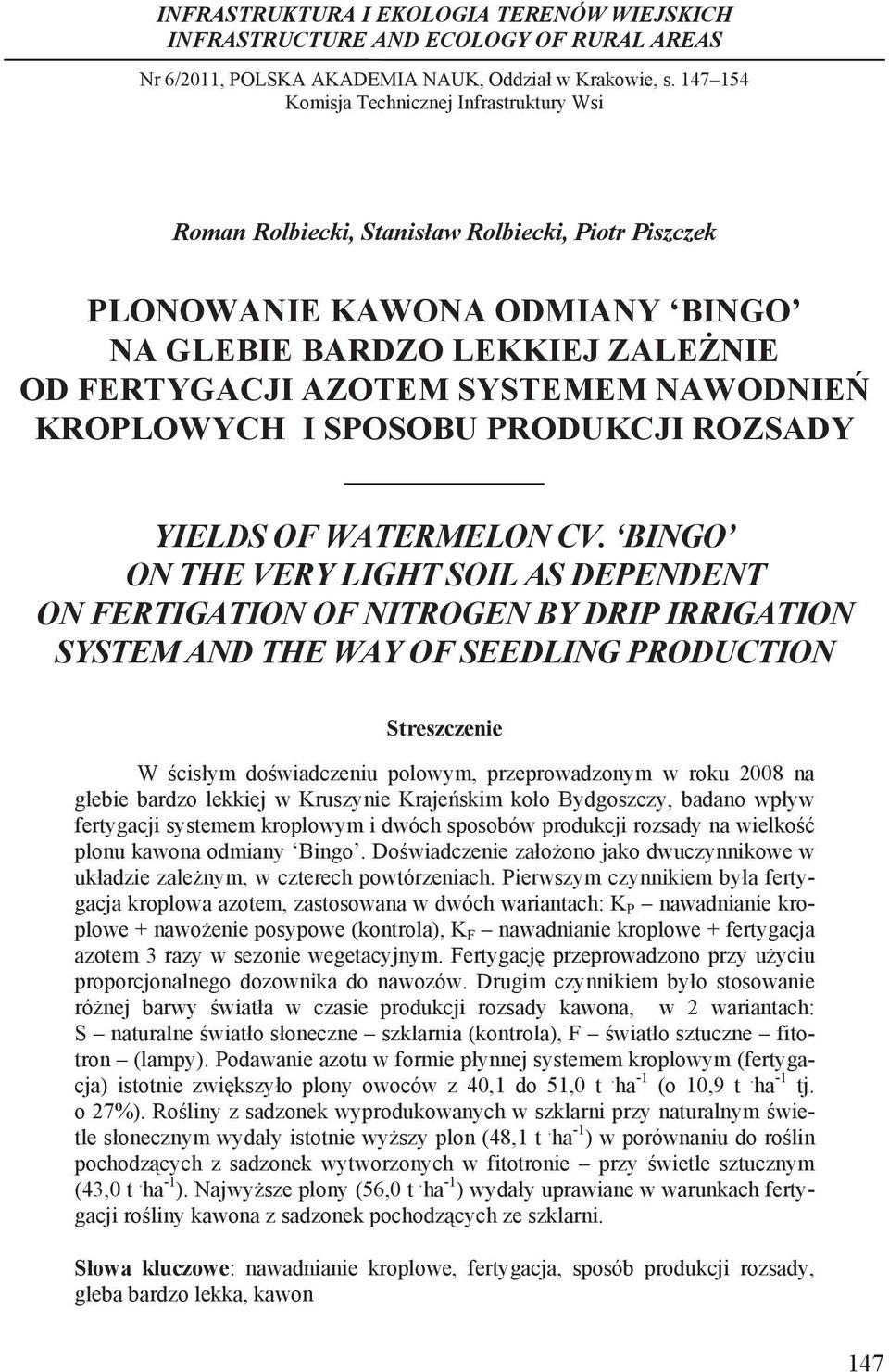 .. Roman Rolbiecki, Stanis aw Rolbiecki, Piotr Piszczek PLONOWANIE KAWONA ODMIANY BINGO NA GLEBIE BARDZO LEKKIEJ ZALE NIE OD FERTYGACJI AZOTEM SYSTEMEM NAWODNIE KROPLOWYCH I SPOSOBU PRODUKCJI ROZSADY