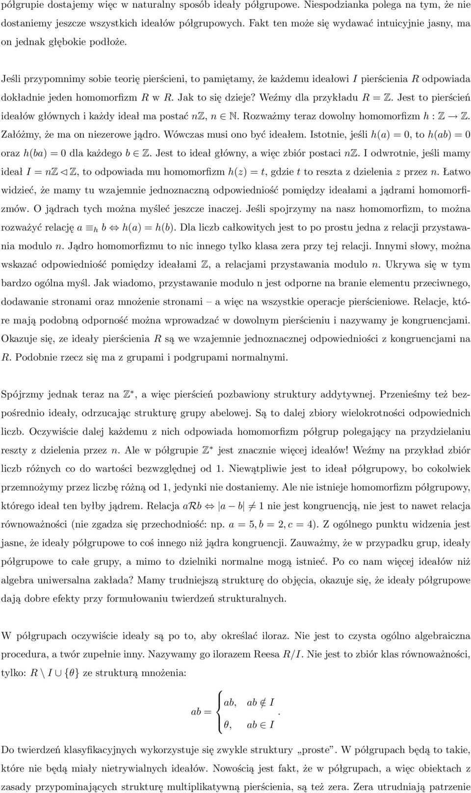 Jeśli przypomnimy sobie teorię pierścieni, to pamiętamy, że każdemu ideałowi I pierścienia R odpowiada dokładniejedenhomomorfizmrwr.jaktosiędzieje?weźmydlaprzykładur=z.