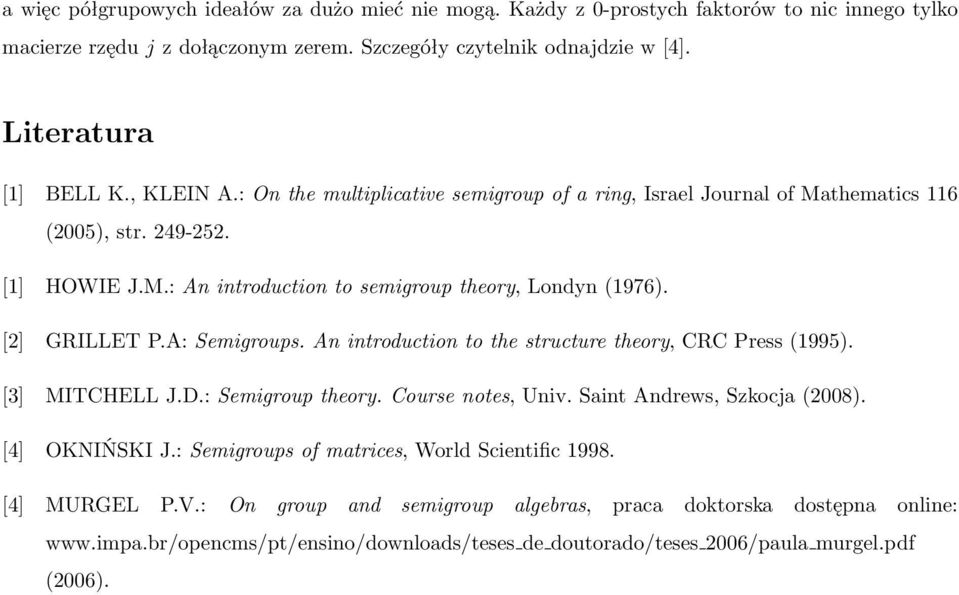 A: Semigroups. An introduction to the structure theory, CRC Press(1995). [3] MITCHELL J.D.: Semigroup theory. Course notes, Univ. Saint Andrews, Szkocja(2008). [4] OKNIŃSKI J.