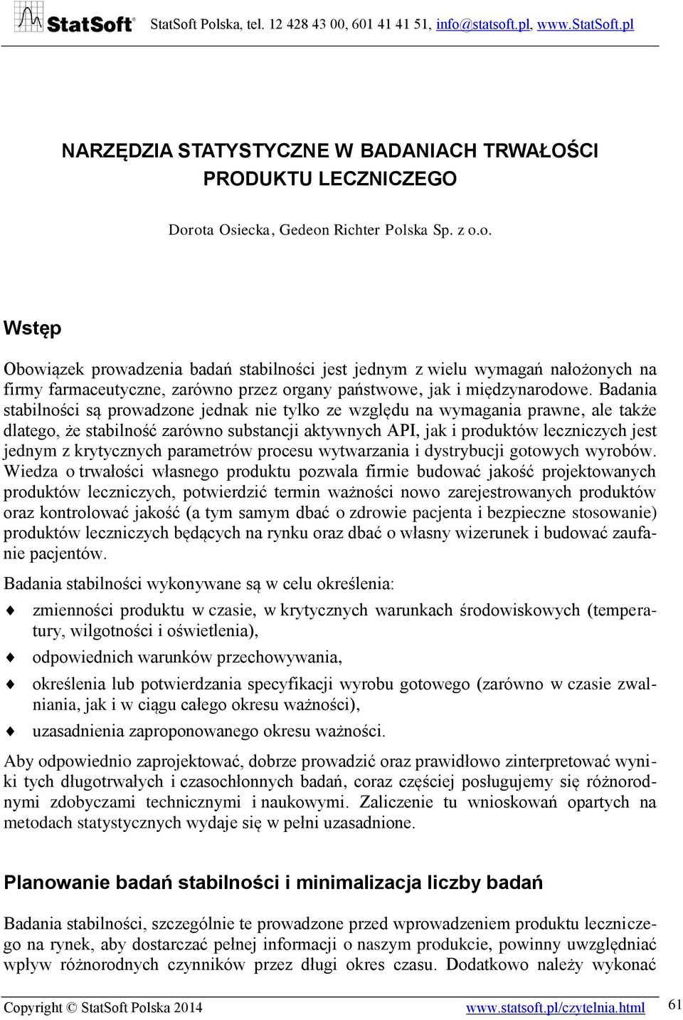 Badania stabilności są prowadzone jednak nie tylko ze względu na wymagania prawne, ale także dlatego, że stabilność zarówno substancji aktywnych API, jak i produktów leczniczych jest jednym z