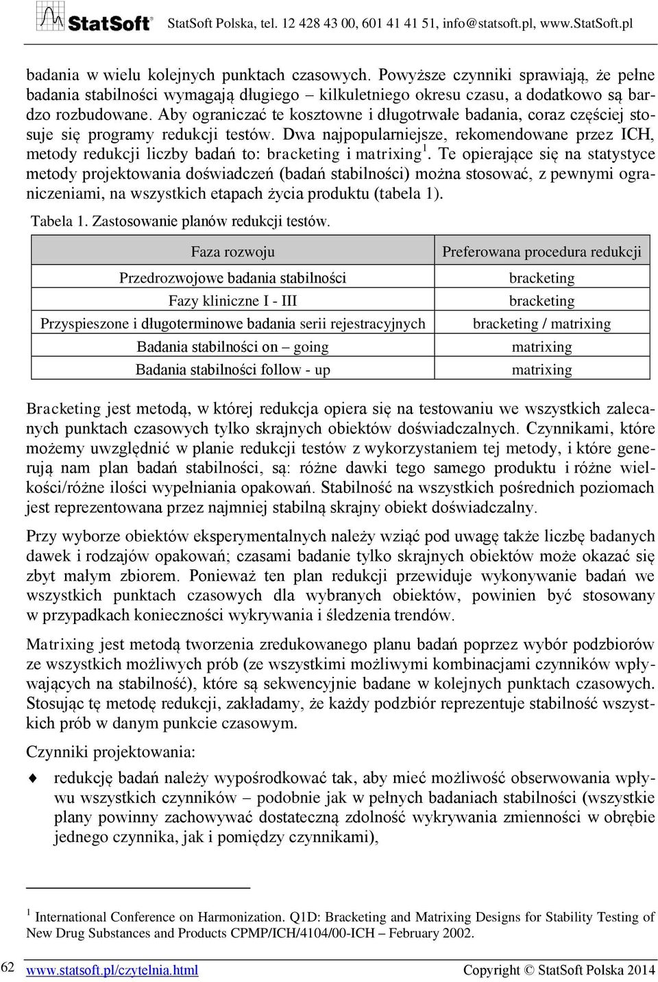 Dwa najpopularniejsze, rekomendowane przez ICH, metody redukcji liczby badań to: bracketing i matrixing 1.