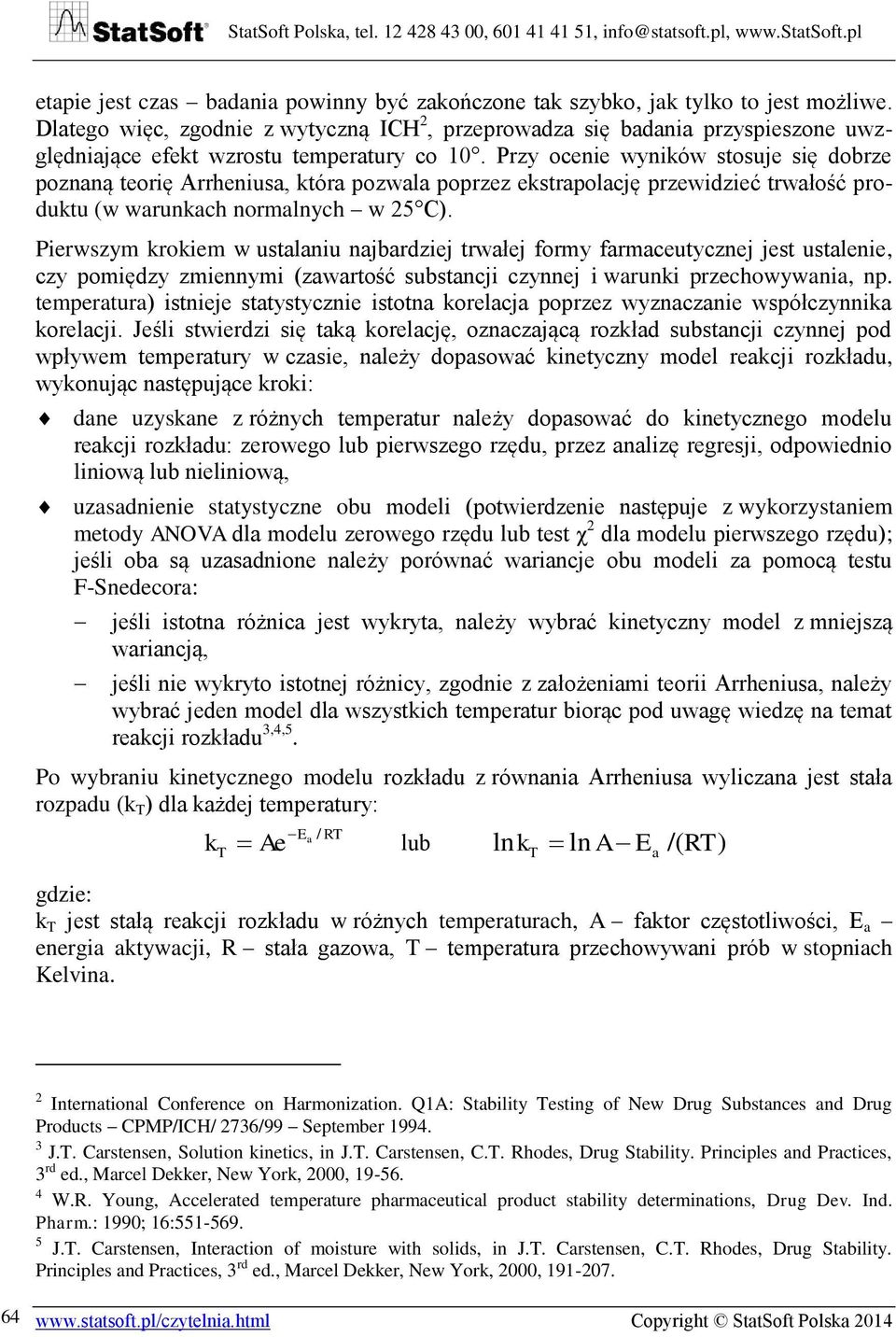 Przy ocenie wyników stosuje się dobrze poznaną teorię Arrheniusa, która pozwala poprzez ekstrapolację przewidzieć trwałość produktu (w warunkach normalnych w 25 C).