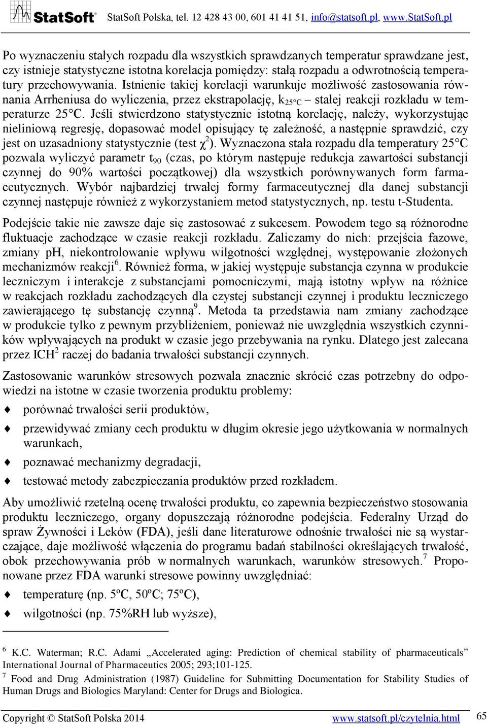 Jeśli stwierdzono statystycznie istotną korelację, należy, wykorzystując nieliniową regresję, dopasować model opisujący tę zależność, a następnie sprawdzić, czy jest on uzasadniony statystycznie