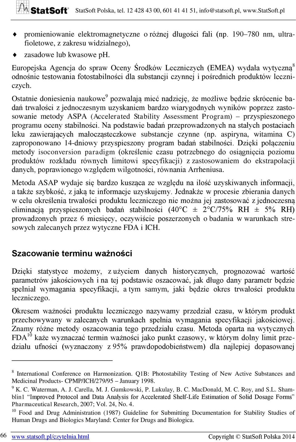 Ostatnie doniesienia naukowe 9 pozwalają mieć nadzieję, że możliwe będzie skrócenie badań trwałości z jednoczesnym uzyskaniem bardzo wiarygodnych wyników poprzez zastosowanie metody ASPA (Accelerated