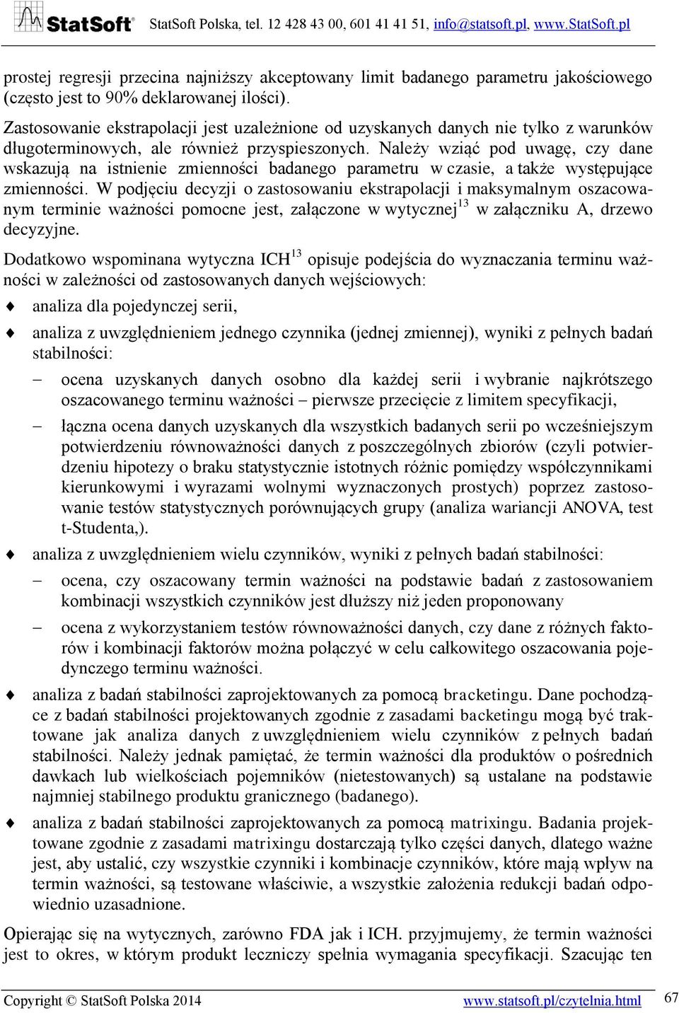 Należy wziąć pod uwagę, czy dane wskazują na istnienie zmienności badanego parametru w czasie, a także występujące zmienności.