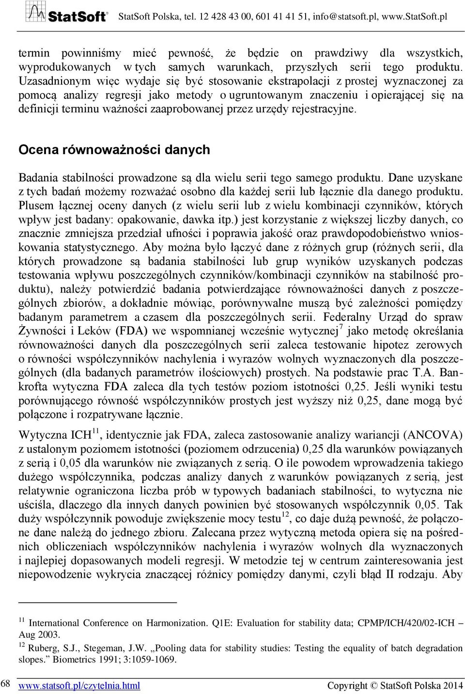 zaaprobowanej przez urzędy rejestracyjne. Ocena równoważności danych Badania stabilności prowadzone są dla wielu serii tego samego produktu.