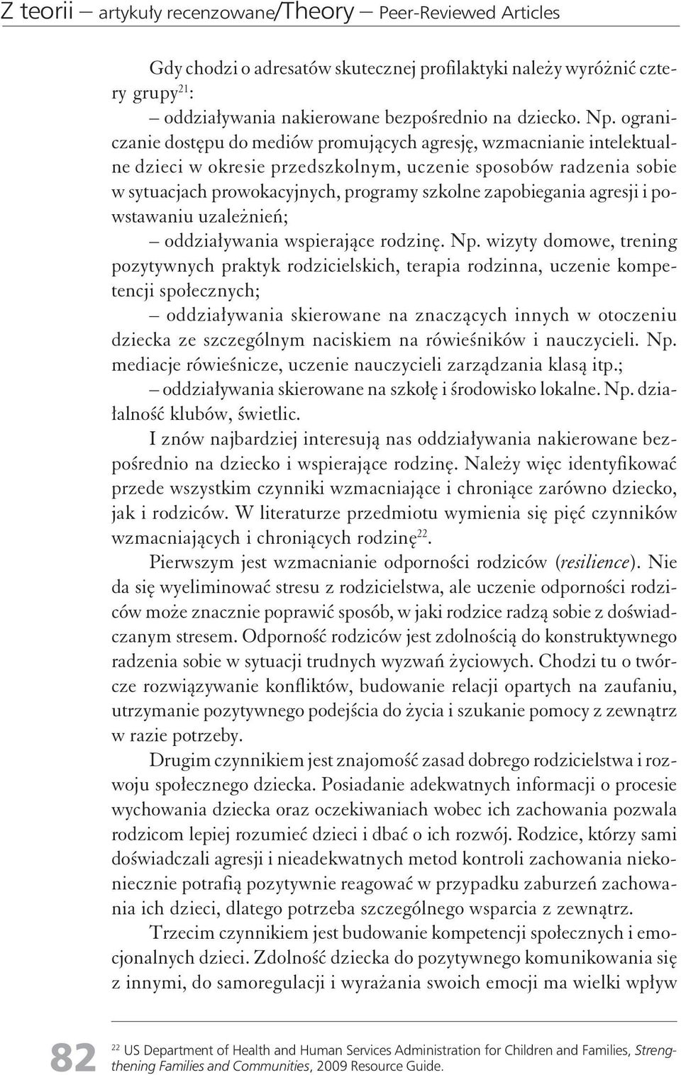 zapobiegania agresji i powstawaniu uzależnień; oddziaływania wspierające rodzinę. Np.