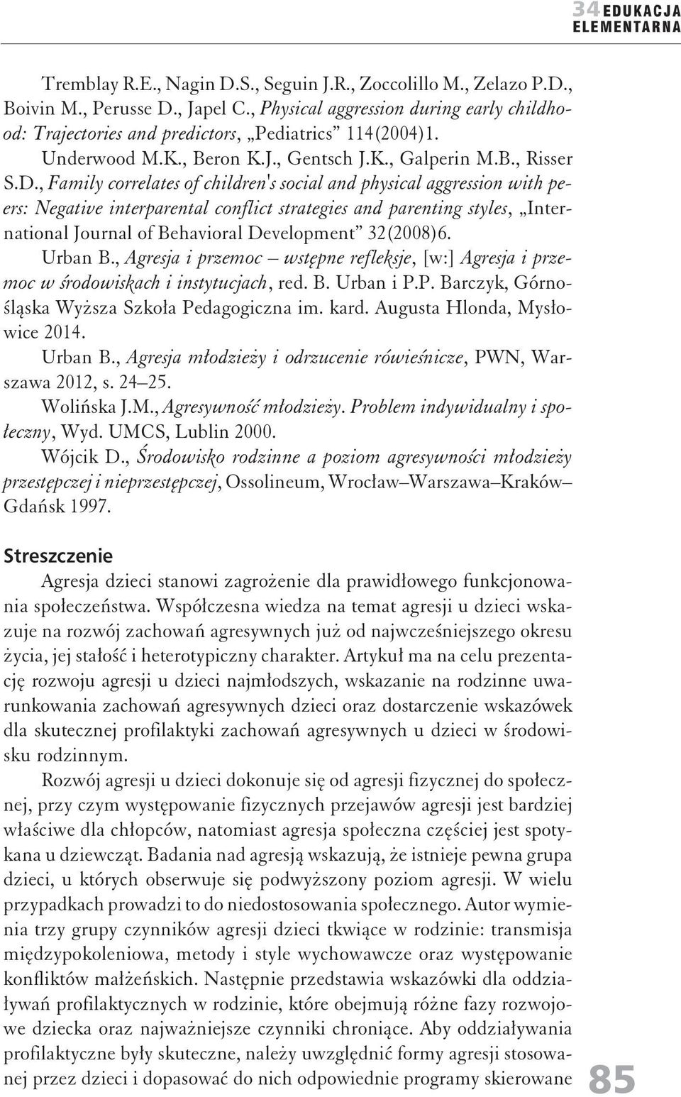 , Family correlates of children's social and physical aggression with peers: Negative interparental conflict strategies and parenting styles, International Journal of Behavioral Development 32(2008)6.