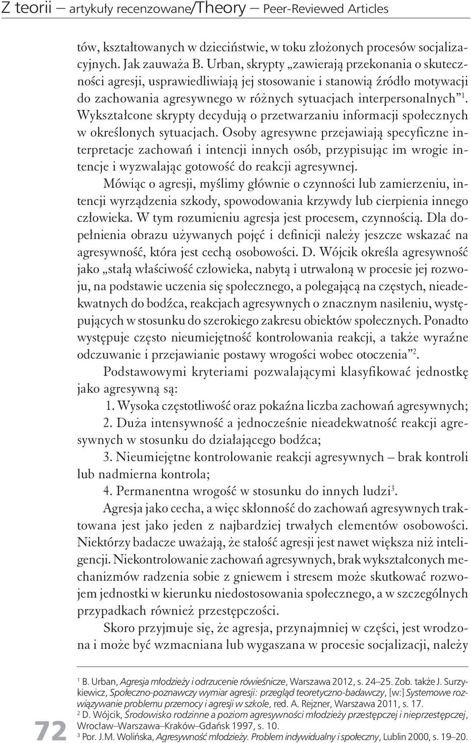 Wykształcone skrypty decydują o przetwarzaniu informacji społecznych w określonych sytuacjach.