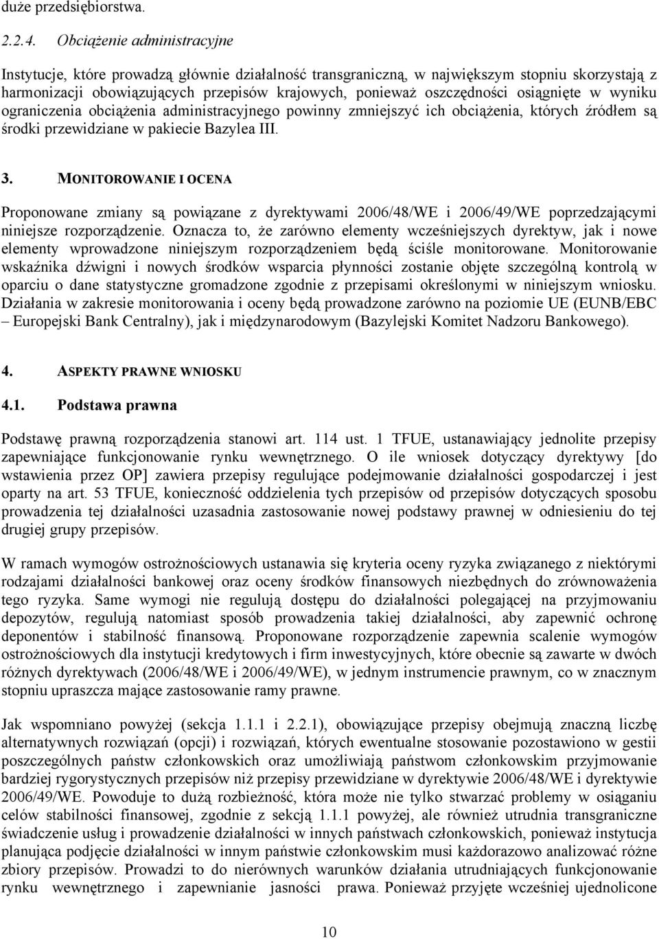 osiągnięte w wyniku ograniczenia obciążenia administracyjnego powinny zmniejszyć ich obciążenia, których źródłem są środki przewidziane w pakiecie Bazylea III. 3.