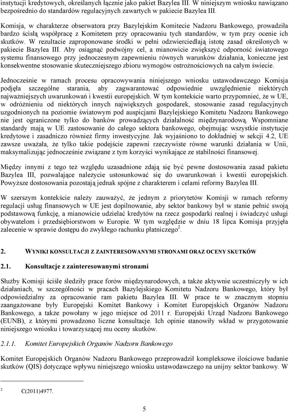 W rezultacie zaproponowane środki w pełni odzwierciedlają istotę zasad określonych w pakiecie Bazylea III.