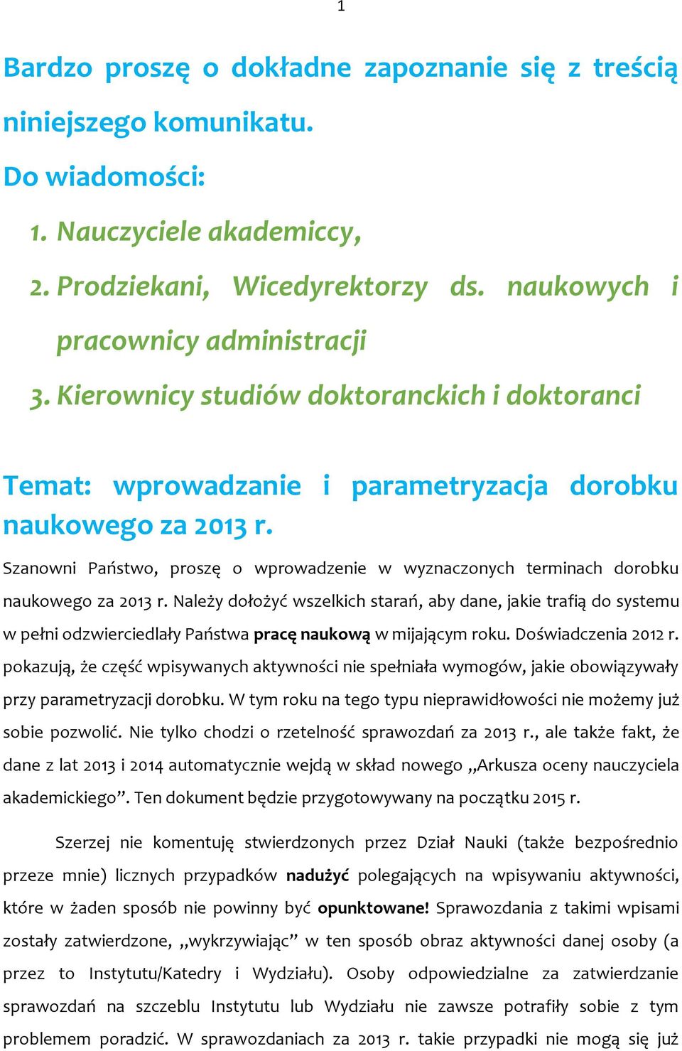 Szanowni Państwo, proszę o wprowadzenie w wyznaczonych terminach dorobku naukowego za 2013 r.