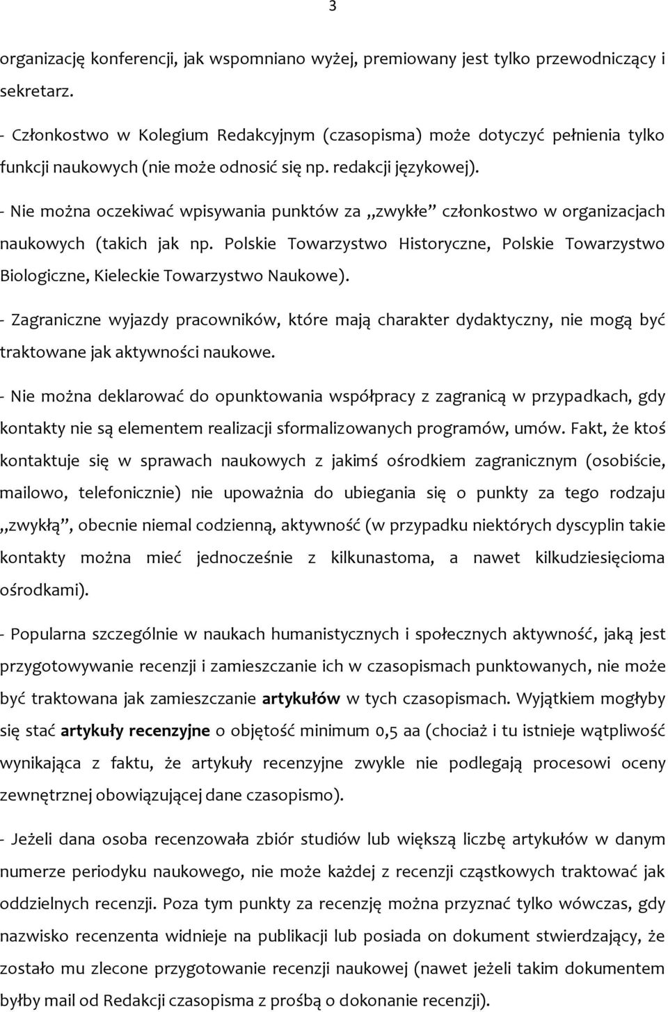 - Nie można oczekiwać wpisywania punktów za zwykłe członkostwo w organizacjach naukowych (takich jak np.