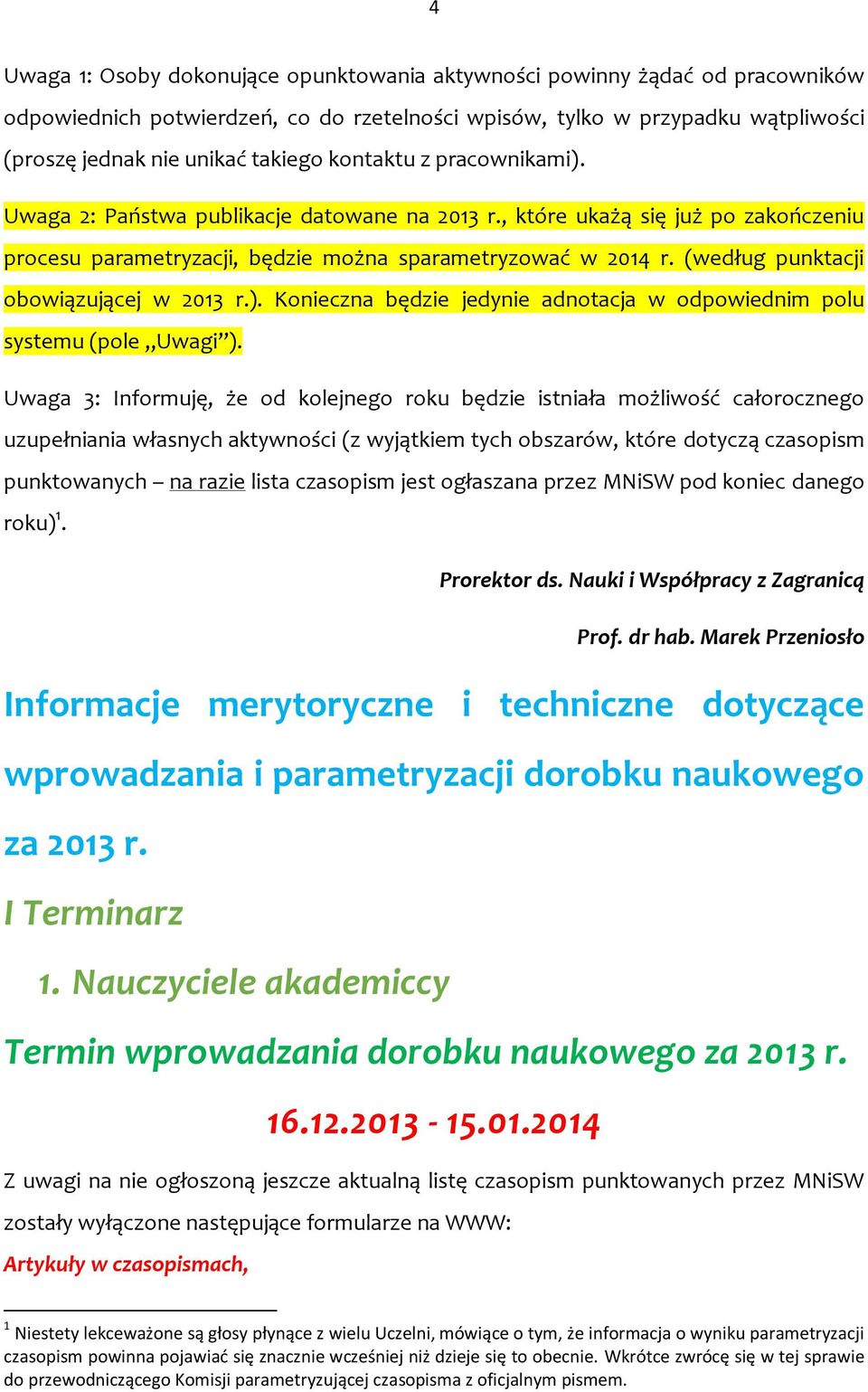 (według punktacji obowiązującej w 2013 r.). Konieczna będzie jedynie adnotacja w odpowiednim polu systemu (pole Uwagi ).