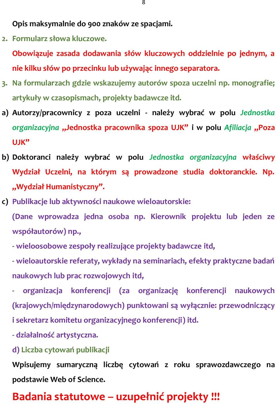 monografie; artykuły w czasopismach, projekty badawcze itd.