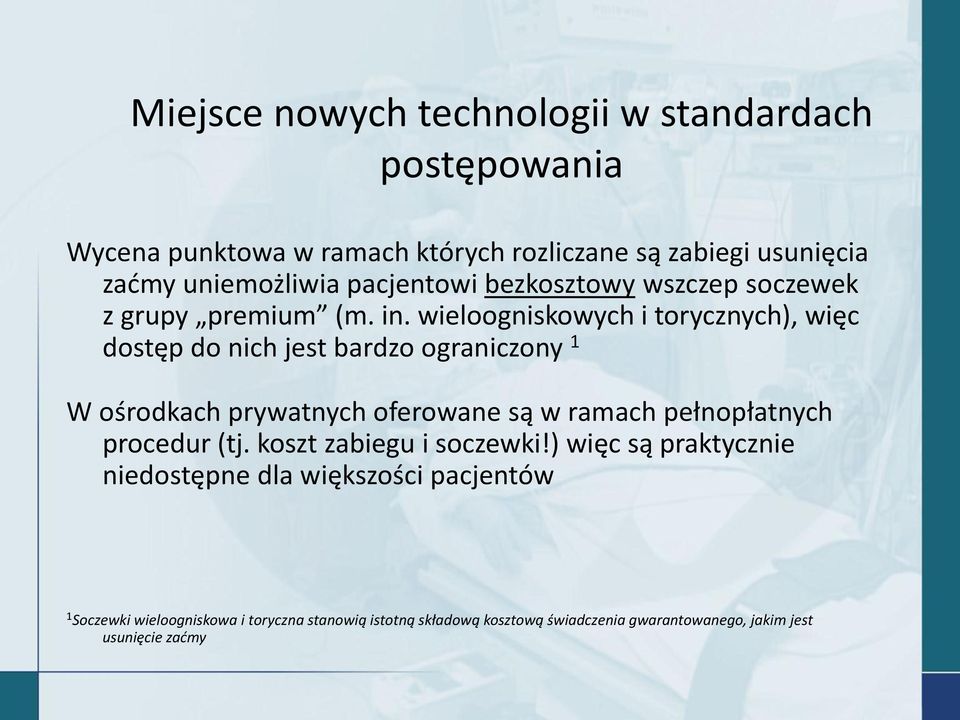 wieloogniskowych i torycznych), więc dostęp do nich jest bardzo ograniczony 1 W ośrodkach prywatnych oferowane są w ramach pełnopłatnych