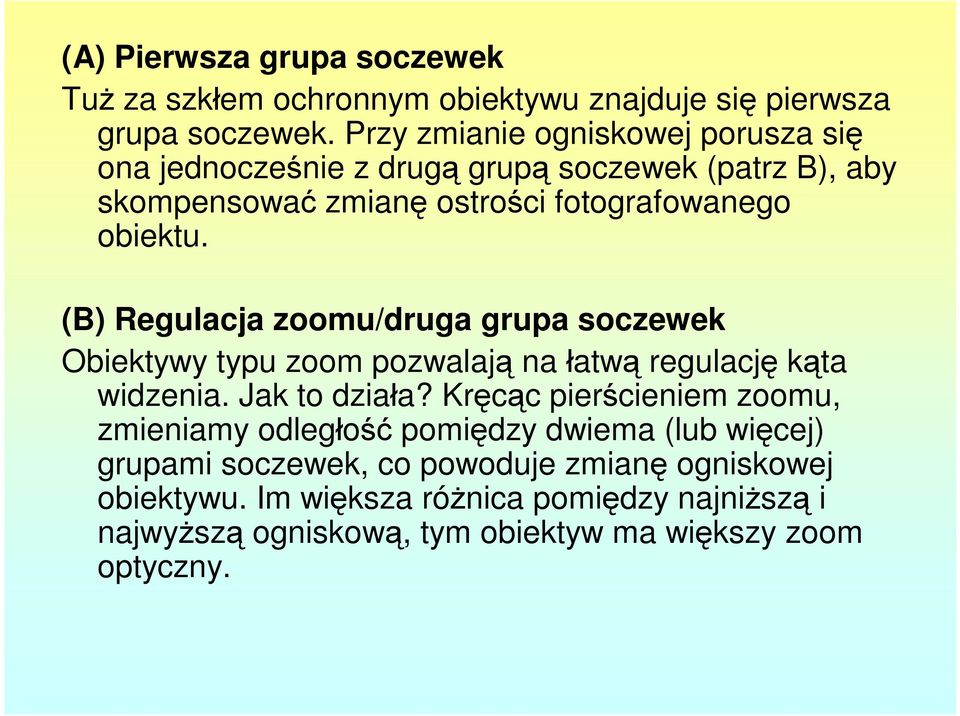 (B) Regulacja zoomu/druga grupa soczewek Obiektywy typu zoom pozwalają na łatwą regulację kąta widzenia. Jak to działa?