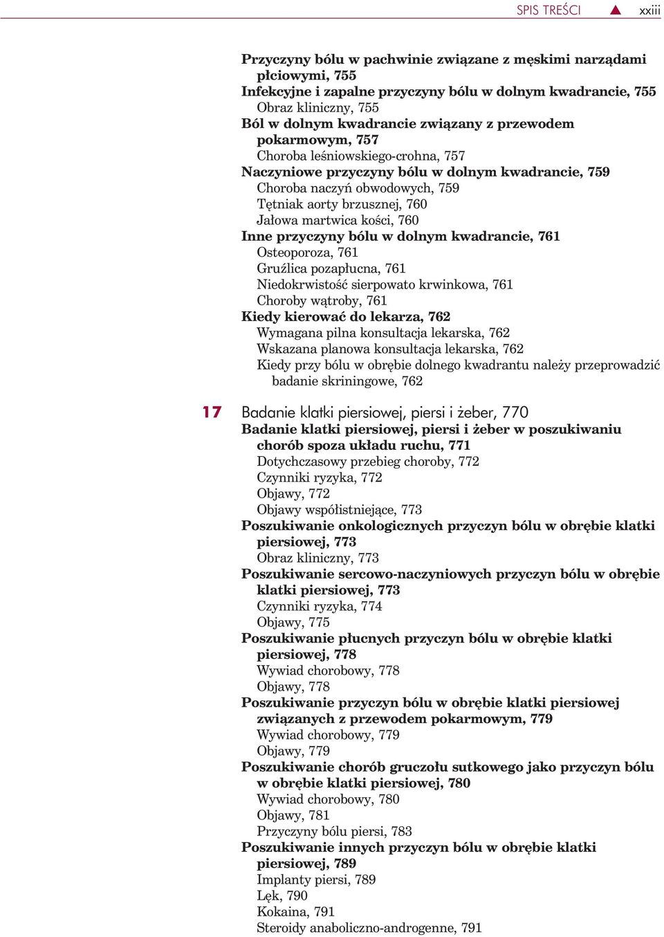 kości, 760 Inne przyczyny bólu w dolnym kwadrancie, 761 Osteoporoza, 761 Gruźlica pozapłucna, 761 Niedokrwistość sierpowato krwinkowa, 761 Choroby wątroby, 761 Kiedy kierować do lekarza, 762 Wymagana