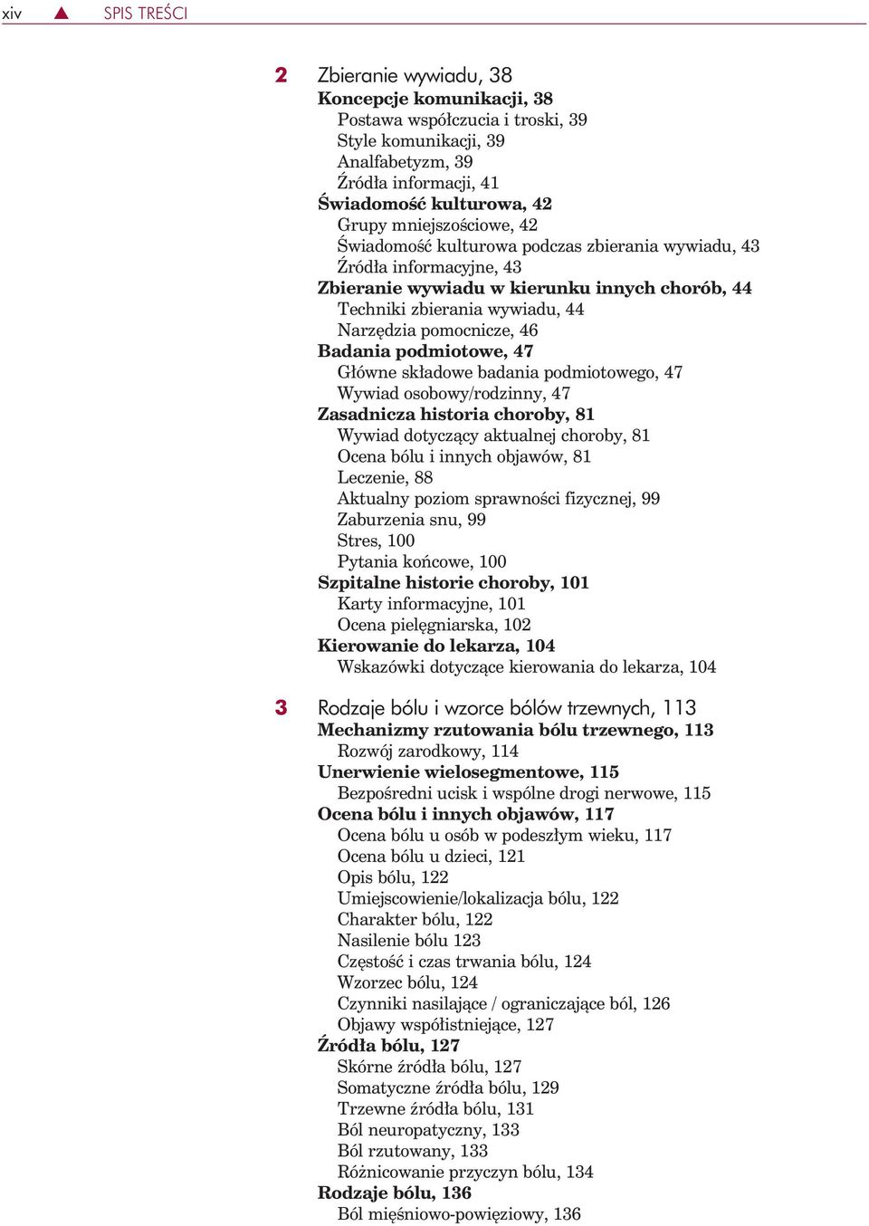 Badania podmiotowe, 47 Główne składowe badania podmiotowego, 47 Wywiad osobowy/rodzinny, 47 Zasadnicza historia choroby, 81 Wywiad dotyczący aktualnej choroby, 81 Ocena bólu i innych objawów, 81